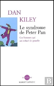 Le Syndrome De Peter Pan ; Ces Hommes Qui Ont Refusé De Grandir