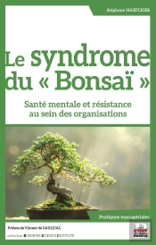 Le Syndrome Du 'Bonsaï' : Santé Mentale Et Résistance Au Sein Des Organisations