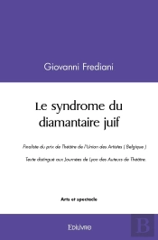 Le Syndrome Du Diamantaire Juif : Finaliste Du Prix De Théâtre De L'Union Des Artistes (Belgique)