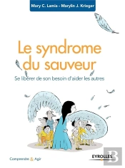 Le Syndrome Du Sauveur ; Se Libérer De Son Besoin D'Aider Les Autres