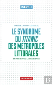 Le Syndrôme Du Titanic Des Métropoles Littorales : En Finir Avec La Résilience