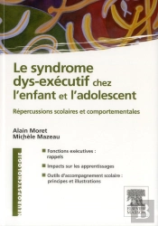 Le Syndrome Dys-Exécutif Chez L'Enfant Et L'Adolescent ; Répercussions Scolaires Et Comportementales