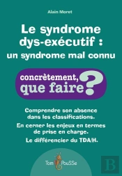Le Syndrome Dys-Exécutif : Un Syndrome Mal Connu