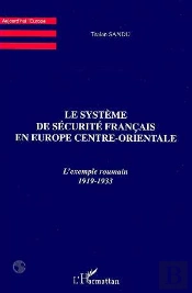 Le Systeme De Securite Francais En Europe Centre Orientale ; L'Exemple Roumain 1919-1933
