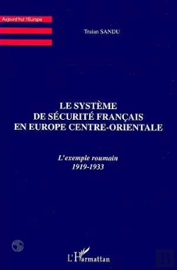 Bertrand.pt - Le Systeme De Securite Francais En Europe Centre Orientale ; L'Exemple Roumain 1919-1933