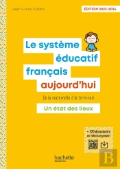 Le Système Éducatif Français Aujourd'Hui : De La Maternelle À La Terminale : Un État Des Lieux (Édition 2023/2024)