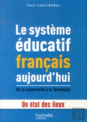 Le Système Éducatif Français Aujourd'Hui ; De La Maternelle À La Terminale ; Un État Des Lieux