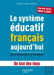 Le Système Éducatif Français Aujourd'Hui ; De La Maternelle À La Terminale ; Un État Des Lieux