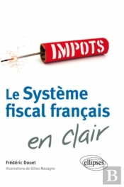 Le Systeme Fiscal Francais En Clair ; Impôts