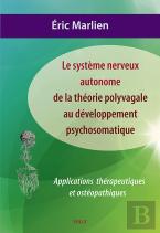 Le Système Nerveux Autonome : De La Théorie Polyvagale Au Développement Psychosomatique ; Applications Thérapeutiques Et Ostéopathiques