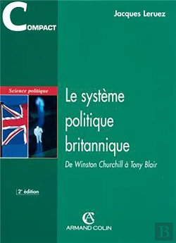 Bertrand.pt - Le Système Politique Britannique ; De Winston Churchill À Tony Blair (2e Édition)