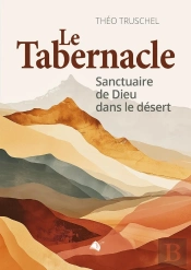 Le Tabernacle : Sanctuaire De Dieu Dans Le Désert