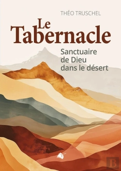 Bertrand.pt - Le Tabernacle : Sanctuaire De Dieu Dans Le Désert