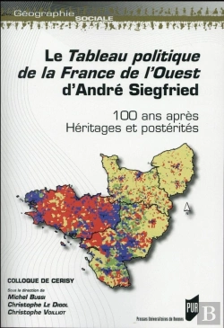 Bertrand.pt - Le Tableau Politique De La France De L'Ouest D'André Siegfried ; 100 Ans Après ; Héritages Et Postérités