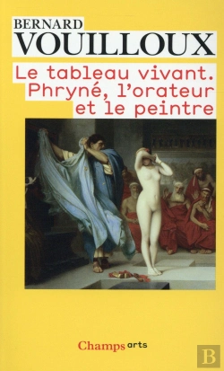 Bertrand.pt - Le Tableau Vivant. Phryné, L'Orateur Et Le Peintre
