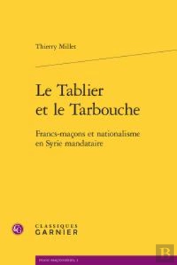 Bertrand.pt - Le Tablier Et Le Tarbouche ; Francs-Maçons Et Nationalisme En Syrie Mandataire