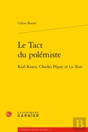 Le Tact Du Polémiste : Karl Kraus, Charles Péguy Et Lu Xun