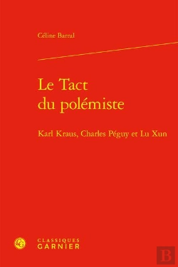 Bertrand.pt - Le Tact Du Polémiste : Karl Kraus, Charles Péguy Et Lu Xun