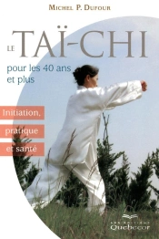 Le Tai-Chi Pour Les 40 Ans Et Plus - Initiation Pratique Et Sante