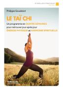 Le Taï-Chi ; Un Programme En Quatre Semaines Pour Retrouver Jour Après Jour Énergie Physique Et Harmonie Spirituelle (2e Édition)
