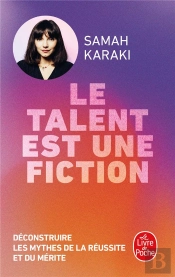 Le Talent Est Une Fiction : Déconstruire Les Mythes De La Réussite Et Du Mérite