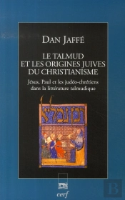 Le Talmud Et Les Origines Juives Du Christianisme ; Jésus, Paul Et Les Judéo-Chrétiens Dans La Littérature Talmudique