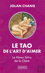 Le Tao De L'Art D'Aimer : Le Kâma Sûtra De La Chine