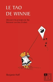 Le Tao De Winnie : Découvrir Les Principes Du Tao ; Retrouver Son Âme D'Enfant