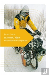 Le Tao Du Vélo ; Petites Méditations Cyclopédiques