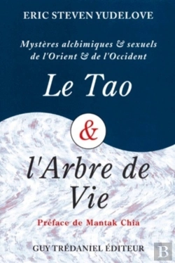 Bertrand.pt - Le Tao Et L'Arbre De Vie ; Mystères Alchimiques Et Sexuels De L'Orient Et De L'Occident