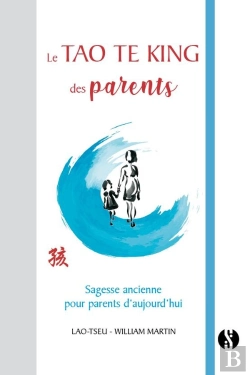 Bertrand.pt - Le Tao Te King Des Parents ; Sagesse Ancienne Pour Parents D'Aujourd'Hui