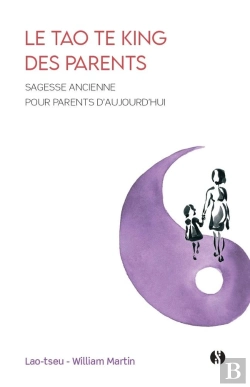 Bertrand.pt - Le Tao Te King Des Parents : Sagesse Ancienne Pour Parents D'Aujourd'Hui