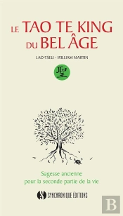 Le Tao Te King Du Bel Âge ; Sagesse Ancienne Pour La Seconde Partie De La Vie