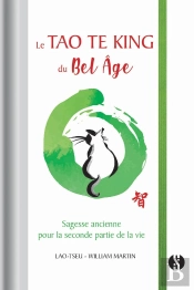 Le Tao Te King Du Bel Âge ; Sagesse Ancienne Pour La Seconde Partie De La Vie