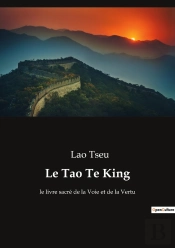 Le Tao Te King : Le Livre Sacré De La Voie Et De La Vertu