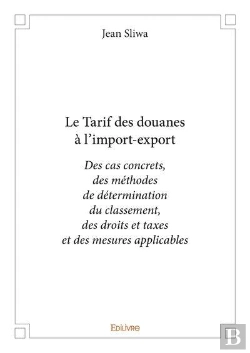 Bertrand.pt - Le Tarif Des Douanes A L Import Export - Des Cas Concrets, Des Methodes  De Determination Du Classem