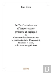 Le Tarif Des Douanes A L Import Export Presente Et Explique Ou Comment Chercher Et Trouver La Positi