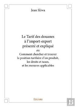 Bertrand.pt - Le Tarif Des Douanes A L Import Export Presente Et Explique Ou Comment Chercher Et Trouver La Positi
