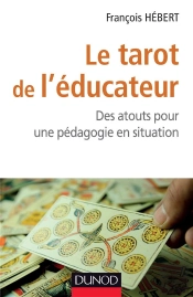 Le Tarot De L'Educateur - Des Atouts Pour Une Pedagogie En Situation