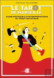 Le Tarot De Marseille : Guide Pratique & D'Interpretations Du Tarot Initiatique