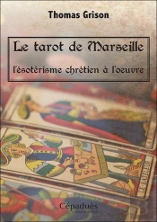 Le Tarot De Marseille ; L'Ésotérisme Chrétien À L'Oeuvre