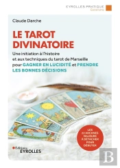 Le Tarot Divinatoire - Une Initiation A L'Histoire Et Aux Techniques Du Tarot De Marseille Pour Gagn