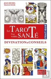 Le Tarot Pour Votre Santé : Divination Et Conseils
