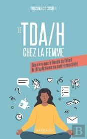 Le Tda/H Chez La Femme : Bien Vivre Avec Le Trouble Du Déficit De L'Attention Avec Ou Sans Hyperactivité