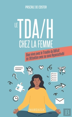 Bertrand.pt - Le Tda/H Chez La Femme : Bien Vivre Avec Le Trouble Du Déficit De L'Attention Avec Ou Sans Hyperactivité