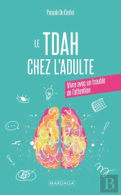 Le Tdah Chez L'Adulte : Apprendre À Vivre Sereinement Avec Son Trouble De L'Attention
