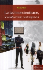 Le Technoscientisme ; Le Totalitarisme Contemporain
