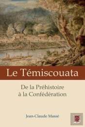 Le Temiscouata. De La Prehistoire A La Confederation