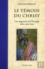 Le Temoin Du Christ ; Une Approche De L'Evangile Selon Saint Jean