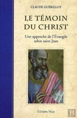 Bertrand.pt - Le Temoin Du Christ ; Une Approche De L'Evangile Selon Saint Jean